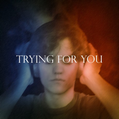Trying For You