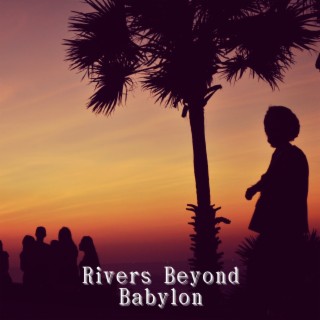 Rivers Beyond Babylon