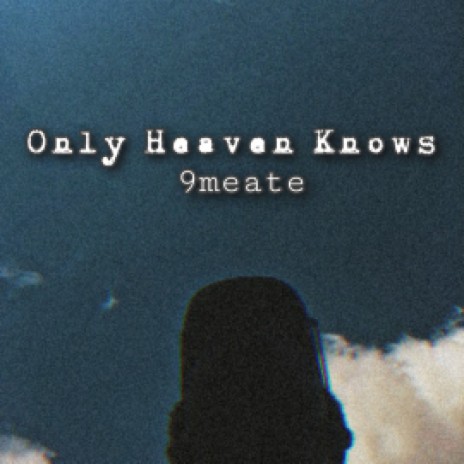 Only Heaven Knows | Boomplay Music