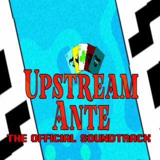 Upstream Ante (The Official Soundtrack)