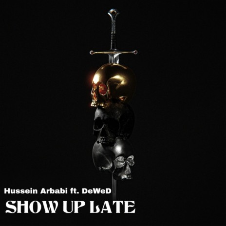 SHOW UP LATE ft. DeWeD | Boomplay Music