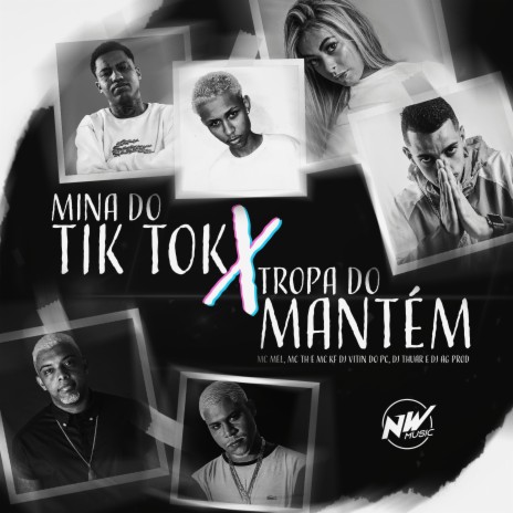 Mina do Tik Tok X Tropa do Mantém ft. MC KF, MC TH & Mc Mel | Boomplay Music