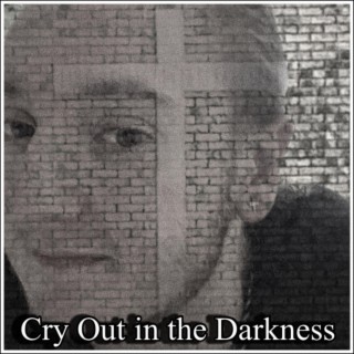 Cry Out in the Darkness