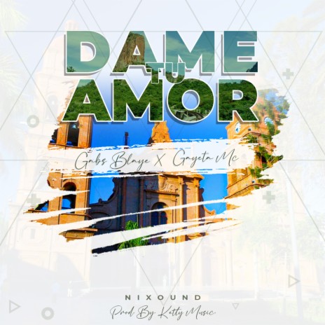 Dame Tu Amor ft. Gabs Blaye | Boomplay Music