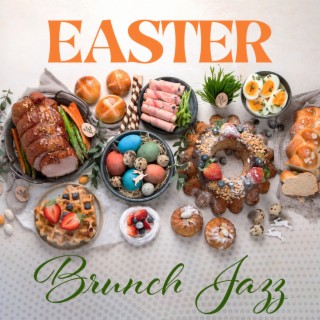 Easter Brunch Jazz: Gentle Jazz for Easter Breakfast, Family Time by The Table, Sentimental Moments