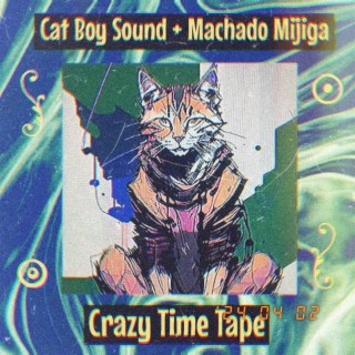 Cat Boy Sound + Machado Mijiga Crazy Time Tape