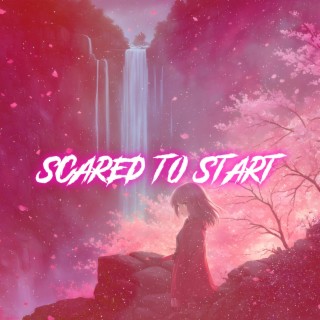Scared To Start (Nightcore)
