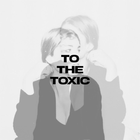 To the Toxic | Boomplay Music