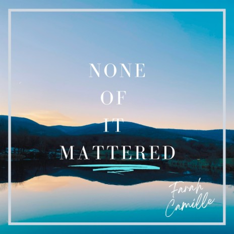 NONE OF IT MATTERED | Boomplay Music