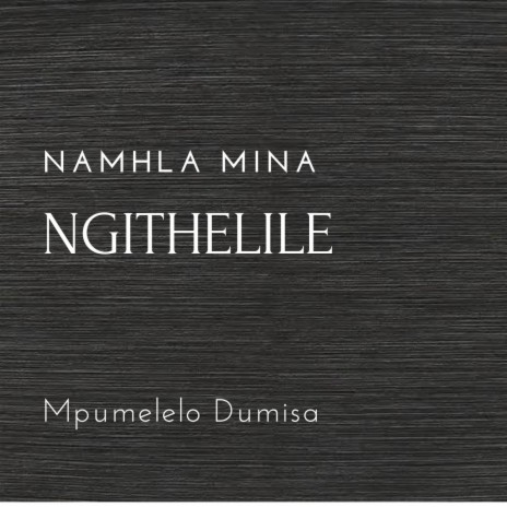 Namhla Mina Ngithelile