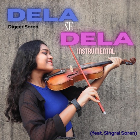 Dela Se Dela (Instrumental Version) ft. Singrai Soren | Boomplay Music