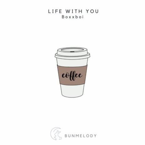 Life With You ft. BunMelody | Boomplay Music