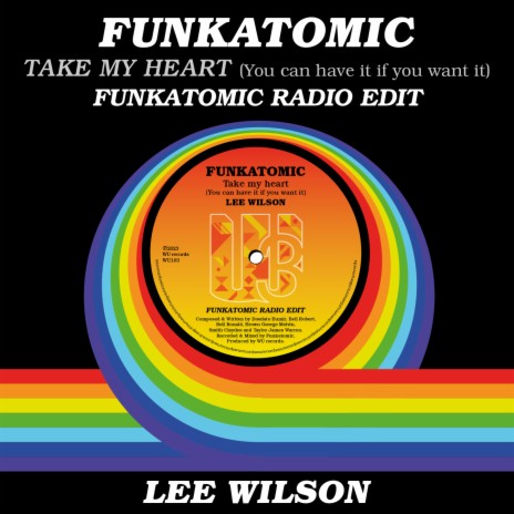 Take My Heart (You Can Have It If You Want It) (Funkatomic Radio Edit) ft. Lee Wilson | Boomplay Music