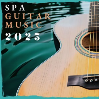 Spa Guitar Music 2023: Soft Guitar Ambience for Dreamers Relaxation