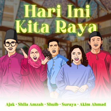 Hari Ini Kita Raya ft. Suraya Borhan, Akim Ahmad, Shuib & Ajak | Boomplay Music