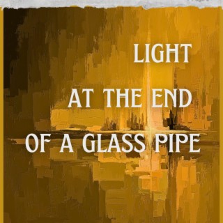 Light at the end of a glass pipe