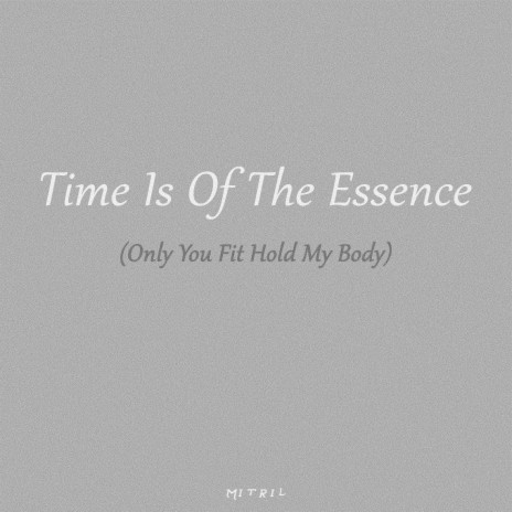 Time Is Of The Essence (Only You Fit Hold My Body) | Boomplay Music