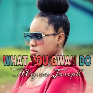 What You Gwan Do lyrics | Boomplay Music