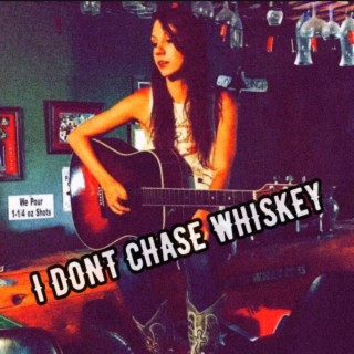 I Don't Chase Whiskey