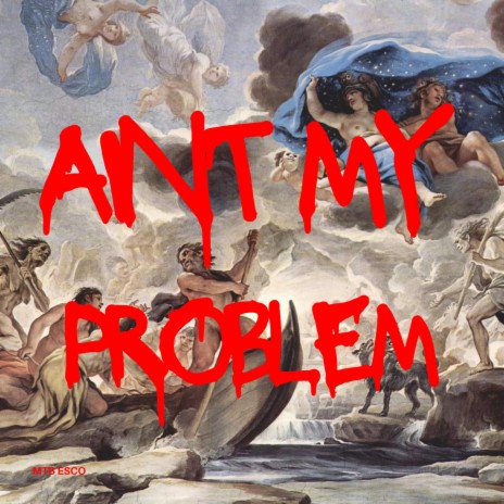 Aint My Problem | Boomplay Music