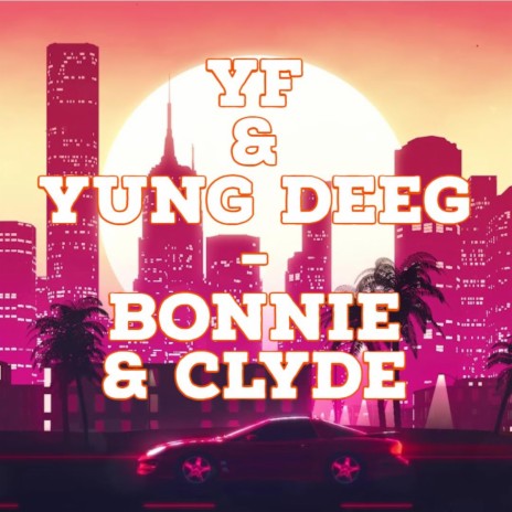 Bonnie & Clyde ft. Yung Deeg | Boomplay Music