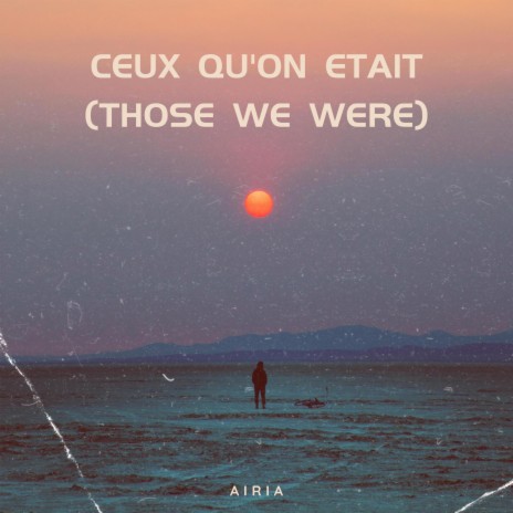 Ceux qu'on était (Those We Were) ft. Voxalia | Boomplay Music