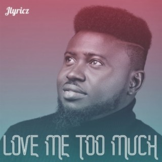 Love Me Too Much lyrics | Boomplay Music
