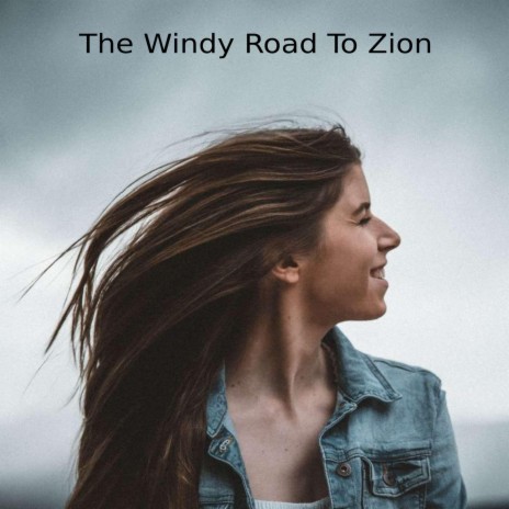 The Windy Road To Zion | Boomplay Music