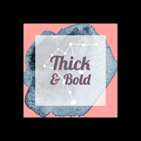 Thick & Bold | Boomplay Music