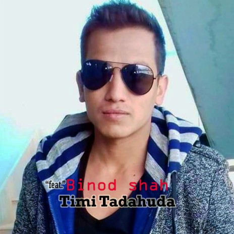 Timi Tadahuda ft. Binod Shah | Boomplay Music