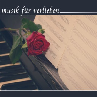 Musik für Verlieben: Die Besten Liebeslieder Gespielt am Klavier für einen Romantischen Abend zu Zweit