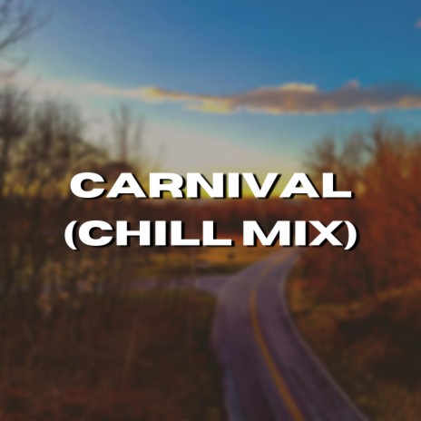 Carnival (Chill Mix) | Boomplay Music