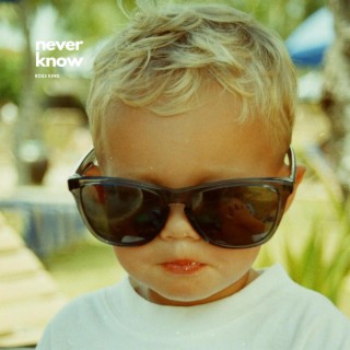 Never Know lyrics | Boomplay Music
