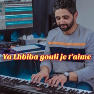 ya lhbiba gouli je t'aime