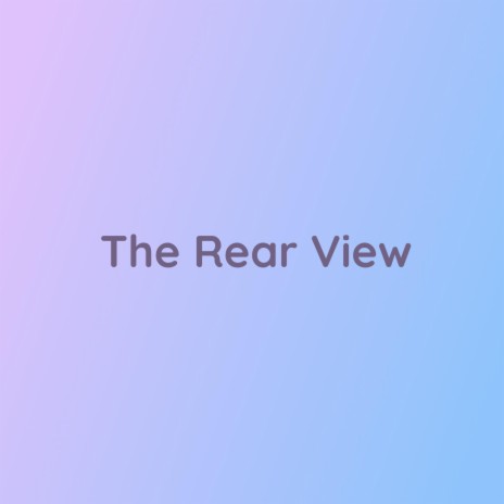 The Rear View | Boomplay Music