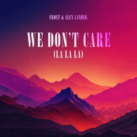 We Don't Care (La La La) ft. Alex Lander | Boomplay Music