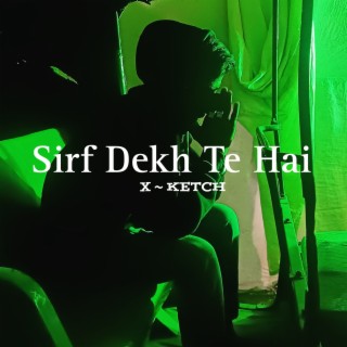 Sirf Dekh Te Hai