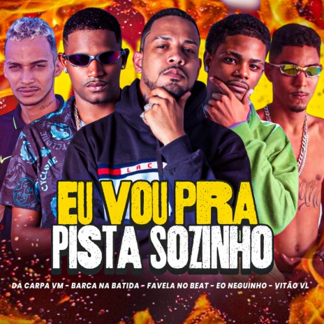 Eu Vou pra Pista Sozinho ft. DA CARPA VM, Vitão VL, Favela no Beat & eo neguinho | Boomplay Music