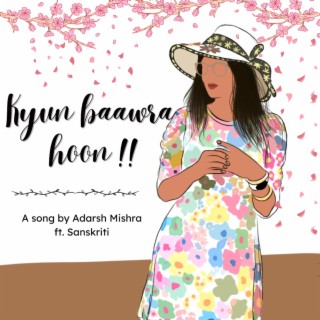 Kyun Baawra Hoon