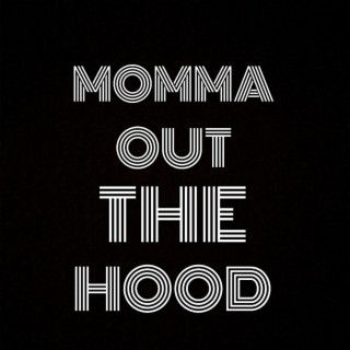 Momma Out The Hood