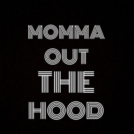 Momma Out The Hood | Boomplay Music