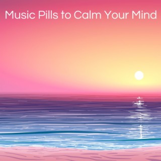 Music Pills to Calm Your Mind: Slow Songs for Inner Peace and Stress Free Life