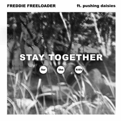 STAY TOGETHER FOR THE KIDS ft. pushing daisies. | Boomplay Music