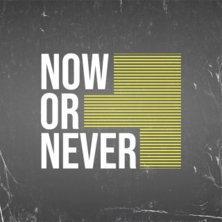 Now Or Never