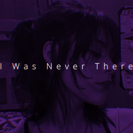 I was Never There (Sped Up) | Boomplay Music