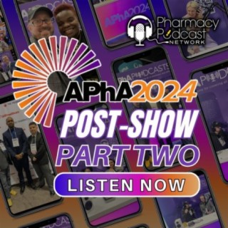 Part Two: APhA 2024 - Unleash the Power of Pharmacy | APhA Podcast