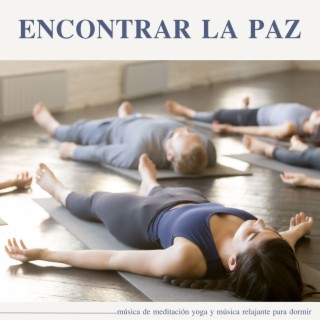 Encontrar la Paz: Música de Meditación Yoga y Música Relajante para Dormir