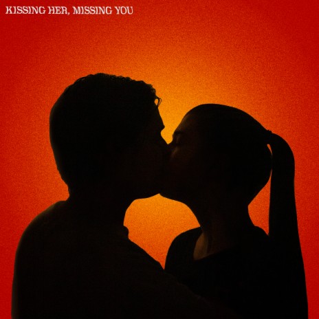 Kissing Her, Missing You | Boomplay Music