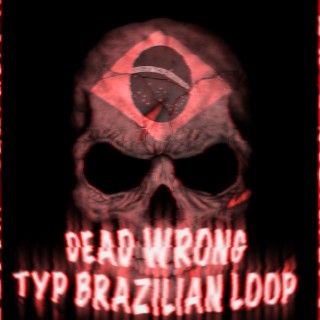 DEAD WRONG TYPE BRAZILIAN LOOP (REMIXES)