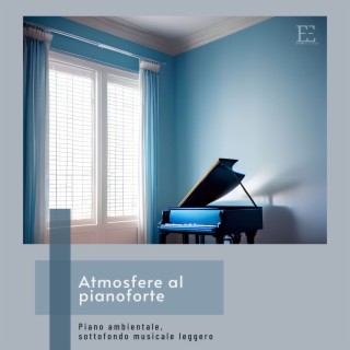 Atmosfere al pianoforte: Piano ambientale, sottofondo musicale leggero